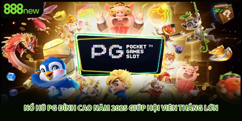 Nổ Hũ PG Đỉnh Cao Năm 2025 Giúp Hội Viên Thắng Lớn