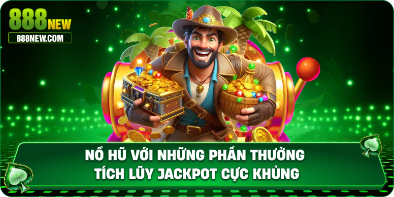nổ hũ với phần thưởng jackpot cực khủng