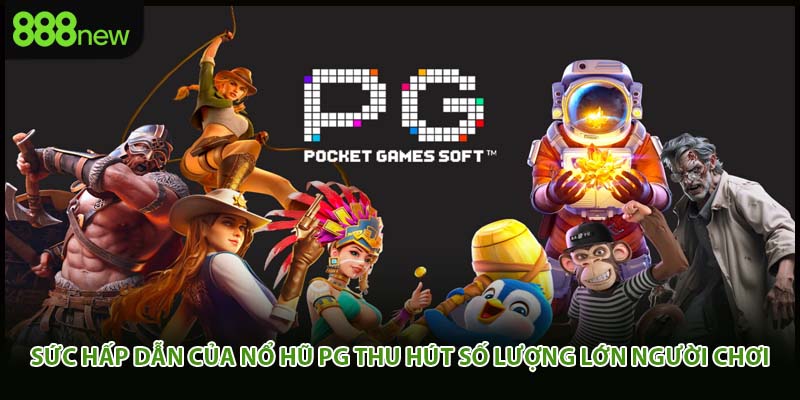 Sức hấp dẫn của nổ hũ pg thu hút số lượng lớn người chơi
