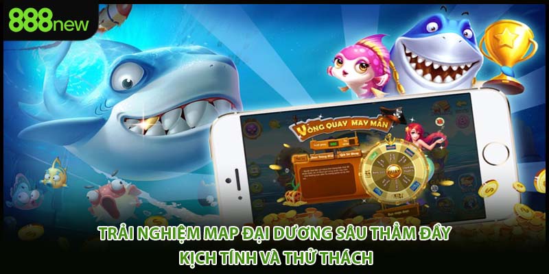 Trải nghiệm map đại dương sâu thẳm đầy kịch tính và thử thách