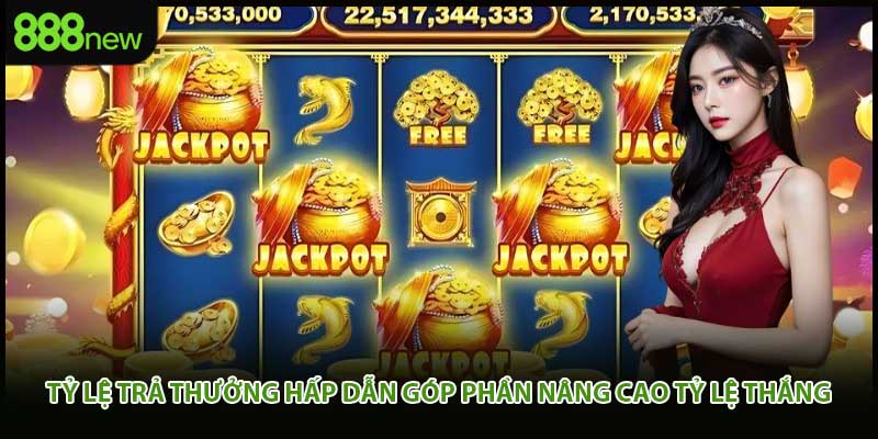 Tỷ lệ trả thưởng hấp dẫn góp phần nâng cao tỷ lệ thắng